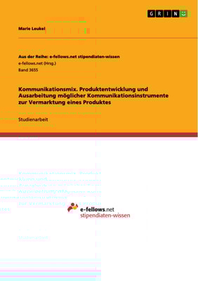 Kommunikationsmix. Produktentwicklung und Ausarbeitung möglicher Kommunikationsinstrumente zur Vermarktung eines Produktes