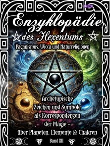 Enzyklopädie des Hexentums - Archetypische Zeichen und Symbole als Korrespondenzen der Magie - Band 12