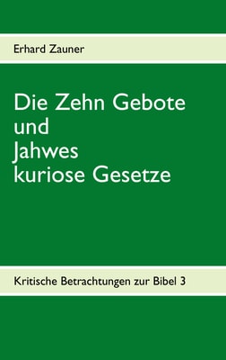 Die Zehn Gebote  und Jahwes kuriose Gesetze