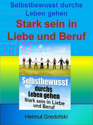 Selbstbewusst durchs Leben gehen - Stark sein in Liebe und Beruf