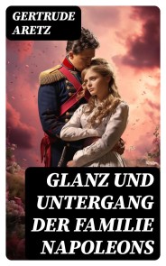Glanz und Untergang der Familie Napoleons