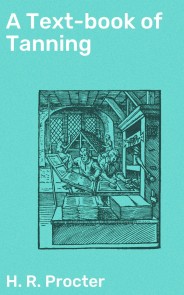 A Text-book of Tanning