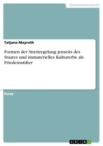 Formen der Streitregelung jenseits des Staates und immaterielles Kulturerbe als Friedensstifter
