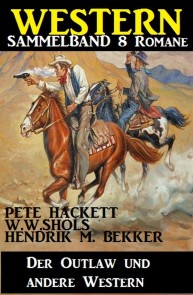 Western Sammelband 8 Romane: Der Outlaw und andere Western