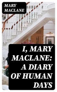 I, Mary MacLane: A Diary of Human Days