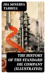 The History of the Standard Oil Company (Illustrated)