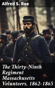 The Thirty-Ninth Regiment Massachusetts Volunteers, 1862-1865
