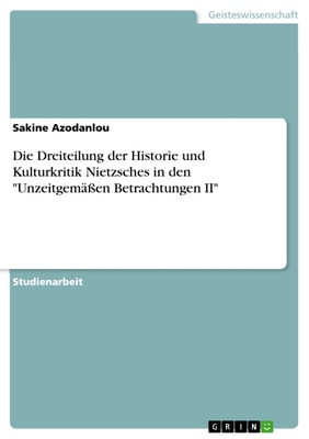 Die Dreiteilung der Historie und Kulturkritik Nietzsches in den "Unzeitgemäßen Betrachtungen II"