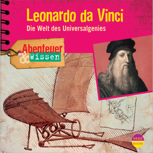 Leonardo da Vinci - Die Welt des Universalgenies - Abenteuer & Wissen (Ungekürzt)