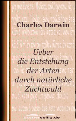 Ueber die Entstehung der Arten durch natürliche Zuchtwahl