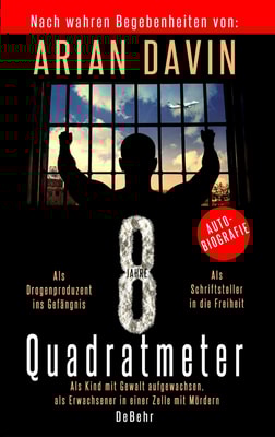 8 Quadratmeter - Als Kind mit Gewalt aufgewachsen, als Erwachsener in einer Zelle mit Mördern - Autobiografie