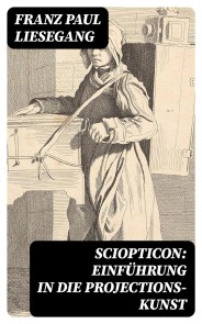 Sciopticon: Einführung in die Projections-Kunst
