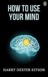 How to Use Your Mind