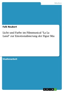 Licht und Farbe im Filmmusical "La La Land" zur Emotionalisierung der Figur Mia
