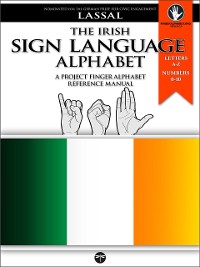 The Irish Sign Language Alphabet - A Project FingerAlphabet Reference Manual