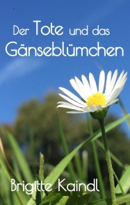 Der Tote und das Gänseblümchen