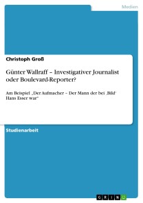 Günter Wallraff - Investigativer Journalist oder Boulevard-Reporter?