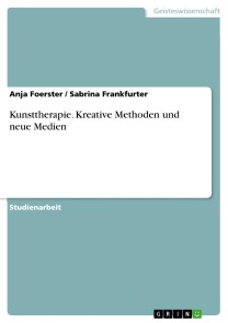 Kunsttherapie. Kreative Methoden und neue Medien