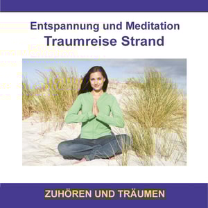 Entspannung und Meditation Traumreise Strand / Zuhören und Träumen