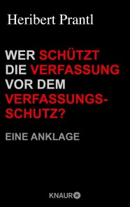 Wer schützt die Verfassung vor dem Verfassungsschutz?