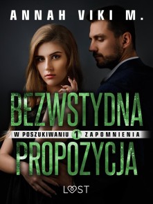 W poszukiwaniu zapomnienia 1: Bezwstydna propozycja - opowiadanie erotyczne