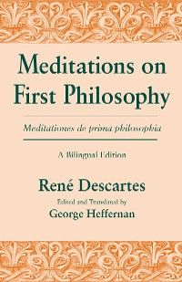 Meditations on First Philosophy/ Meditationes de prima philosophia