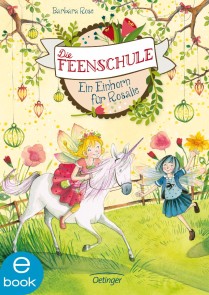 Die Feenschule 3. Ein Einhorn für Rosalie