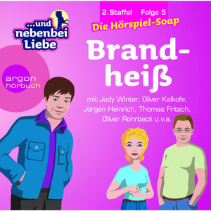 ... und nebenbei Liebe, Staffel 2, Folge 5: Brandheiß