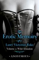 Erotic Memoirs of a Lusty Victorian Rake: Volume 2