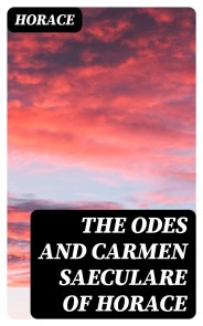 The Odes and Carmen Saeculare of Horace