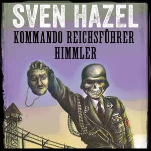 Kommando Reichsführer Himmler - Sven Hazels krigsromaner 9 (uforkortet)