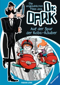 Die unglaublichen Fälle des Dr. Dark, Band 2 - Auf der Spur der Robo-Räuber