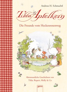 Die Freunde vom Heckenrosenweg. Abenteuerliche Geschichten von  Tilda, Rupert, Molly & Co.