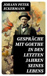 Gespräche mit Goethe in den letzten Jahren seines Lebens