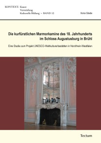 Die kurfürstlichen Marmorkamine des 18. Jahrhunderts im Schloss Augustusburg in Brühl