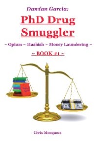 Damian Garcia: Phd Drug Smuggler ~ Book 1 ~