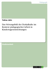 Das Störungsbild der Dyskalkulie im Kontext pädagogischer Arbeit in Kindertageseinrichtungen