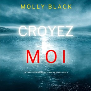 Croyez-moi (Un Thriller à Suspense Katie Winter du FBI - Livre 4)
