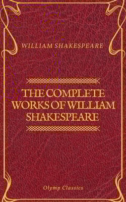 The Complete Works of William Shakespeare (Olymp Classics)