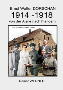 Ernst Walter DORSCHAN 1914-1918 von der Aisne nach Flandern