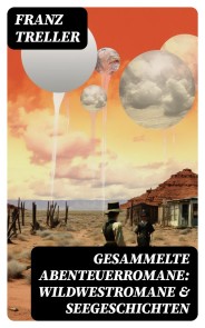 Gesammelte Abenteuerromane: Wildwestromane & Seegeschichten