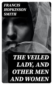 The Veiled Lady, and Other Men and Women