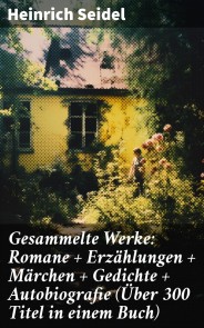 Gesammelte Werke: Romane + Erzählungen + Märchen + Gedichte + Autobiografie (Über 300 Titel in einem Buch)