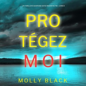 Protégez-moi (Un Thriller à Suspense Katie Winter du FBI - Livre 8)