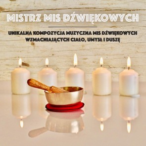 Mistrz Mis Dzwiekowych: Unikalna Kompozycja Muzyczna Mis Dzwiekowych Wzmacniajacych Cialo, Umysl i Dusze