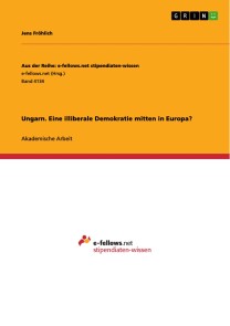 Ungarn. Eine illiberale Demokratie mitten in Europa?