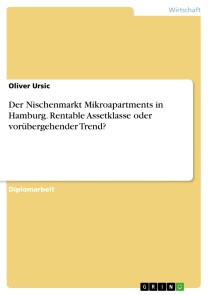 Der Nischenmarkt Mikroapartments in Hamburg. Rentable Assetklasse oder vorübergehender Trend?