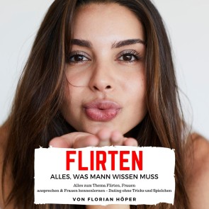 Flirten - Alles was Mann wissen muss