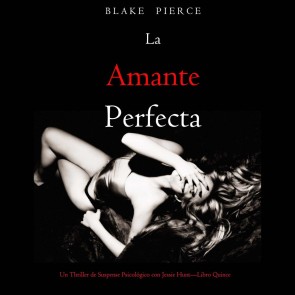 La amante perfecta (Un Thriller de Suspense Psicológico con Jessie Hunt-Libro Quince)