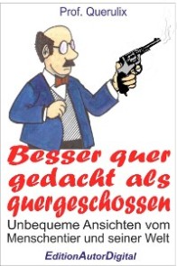 Prof. Querulix, Besser quer gedacht als quergeschossen